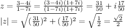 z= \frac{3-4i}{1-7i}=\frac{(3-4i)(1+7i)}{(1-7i)(1+7i)}=\frac{31}{50}+i\frac{17}{50}\\
|z|= \sqrt{(\frac{31}{50})^2+(\frac{17}{50})^2}=\sqrt\frac12=\frac{\sqrt{2}}2