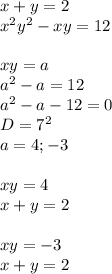 x+y=2\\
x^2y^2-xy=12\\\\
xy=a\\
a^2-a=12\\
a^2-a-12=0\\
D=7^2\\
a=4;-3\\\\
xy=4\\
x+y=2\\
\\
xy=-3\\
x+y=2