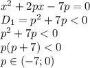 x^2+2px-7p=0
\\\
D_1=p^2+7p<0
\\\
p^2+7p<0
\\\
p(p+7)<0
\\\
p\in(-7;0)