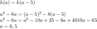 h(a)=h(a-5)\\
\\
a^2-8a=(a-5)^2-8(a-5)\\
a^2-8a=a^2-10a+25-8a+40
10a=65\\
a=6,5