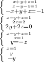 \left \{ {{x+y+z=1} \atop {x-y-z=1}} \atop {-x+y+z=-1}} \right. \\ 
 \left \{ {{x+y+z=1} \atop {2x=2}} \atop {2y+2z=0}} \right. \\ 
 \left \{ {{x+y+z=1} \atop {x=1}} \atop {y=-z}} \right. \\ 
 \left \{ {{x=1} \atop {y}} \atop {-y}} \right.