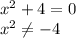 x^2+4=0\\
x^2 \neq -4