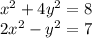 x^2+4y^2=8\\
2x^2-y^2=7\\\\
