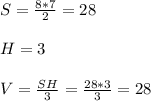 S=\frac{8*7}{2}=28\\\\
H=3\\\\
V=\frac{SH}{3}=\frac{28*3}{3}=28\\