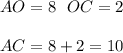 AO=8 \ \ OC=2\\\\
AC=8+2=10