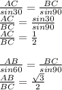 \frac{AC}{sin30}=\frac{BC}{sin90}\\
\frac{AC}{BC}=\frac{sin30}{sin90}\\
\frac{AC}{BC}=\frac{1}{2}\\\\
\frac{AB}{sin60}=\frac{BC}{sin90}\\ 
\frac{AB}{BC}=\frac{\sqrt{3}}{2}