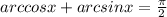 arccosx+arcsinx=\frac{\pi}{2}\\
