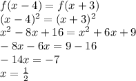 f(x-4)=f(x+3)\\
(x-4)^2=(x+3)^2\\
x^2-8x+16=x^2+6x+9\\
-8x-6x=9-16\\
-14x=-7\\
x=\frac12