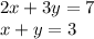 2x+3y=7\\
x+y=3