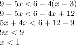 9+5x<6-4(x-3)\\
9+5x<6-4x+12\\
5x+4x<6+12-9\\9x<9\\x<1
