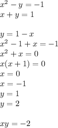 x^2-y=-1\\
x+y=1\\\\
y=1-x\\
x^2-1+x=-1\\
x^2+x=0\\
x(x+1)=0\\
x=0\\
x=-1\\
y=1\\
y=2\\\\
xy=-2