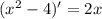 ( x^{2} -4)'=2x
