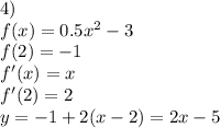 4)\\
f(x)=0.5x^2-3\\
f(2)=-1\\
f'(x)=x\\
f'(2)=2\\
y=-1+2(x-2)=2x-5\\ 
