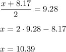 \dfrac{x+8.17}{2} =9.28\\
\\
x=2\cdot 9.28-8.17\\
\\
x=10.39
