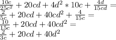 \frac{10c}{25c^2}+20cd+4d^2*10c+\frac{4d}{15cd}=\\
\frac{2}{5c}+20cd+40cd^2+\frac{4}{15c}=\\
\frac{10}{15c}+20cd+40cd^2=\\
\frac2{3c}+20cd+40d^2