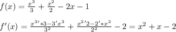 f(x)=\frac{x^3}{3}+\frac{x^2}{2}-2x-1\\\\
f'(x)=\frac{x^3'*3-3'x^3}{3^2}+\frac{x^2'2-2'*x^2}{2^2}-2=x^2+x-2