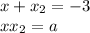 x+x_{2}=-3\\
xx_{2}=a\\\\
