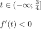 t \in (-\infty;\frac{3}{4}]\\\\
f'(t)<0