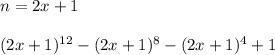 n=2x+1\\\\
(2x+1)^{12}-(2x+1)^8-(2x+1)^4+1