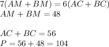 7(AM+BM)=6(AC+BC)\\
AM+BM=48\\\\
AC+BC=56\\
 P=56+48=104