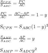 \frac{S_{CPN}}{S_{ABC}}=\frac{PC}{AC}\\\\
\frac{PC}{AC}=\frac{AC-AP}{AC}=1-y\\\\
S_{CPN}=S_{ABC}(1-y)^2\\\\
 \frac{S_{AMP}}{S_{ADC}}=\frac{AP}{AC}=y\\\\
S_{AMP}=S_{ADC}y^2\\\\
