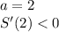 a=2\\
S'(2)<0