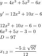 y=4x^3+5x^2-6x\\
\\
y'=12x^2+10x-6\\
\\
12x^2+10x-6=0\\
6x^2+5x-3=0\\
D=97\\\\
x_{1,2}= \dfrac{-5\pm \sqrt{97} }{12}