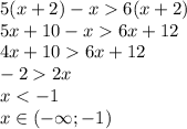 5(x+2)-x6(x+2)\\
5x+10-x6x+12\\
4x+106x+12\\
-22x\\
x<-1\\
x\in(-\infty;-1)