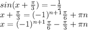 sin(x+ \frac{ \pi }{3} )=- \frac{1}{2}\\
x+\frac{\pi}{3} =(-1)^{n+1} \frac{\pi}{6}+\pi n\\
x=(-1)^{n+1} \frac{\pi}{6} -\frac{\pi}{3}+\pi n\\
