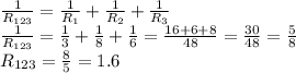 \frac{1}{R_{123}} = \frac{1}{R_1} + \frac{1}{R_2}+ \frac{1}{R_3} \\ 
 \frac{1}{R_{123}} = \frac{1}{3} + \frac{1}{8}+ \frac{1}{6} = \frac{16+6+8}{48} = \frac{30}{48} = \frac{5}{8} \\ {R_{123}= \frac{8}{5} =1.6