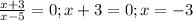 \frac{x+3}{x -5} = 0;
x + 3 = 0; x= -3