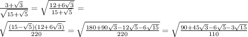 \frac{3+\sqrt{3}}{\sqrt{15+\sqrt{5}}} = \sqrt{\frac{12+6\sqrt{3}}{15+\sqrt{5}}}=\\\\
\sqrt{\frac{(15-\sqrt{5})(12+6\sqrt{3})}{220}}=\sqrt{\frac{180+90\sqrt{3}-12\sqrt{5}-6\sqrt{15}}{220}}=\sqrt{\frac{90+45\sqrt{3}-6\sqrt{5}-3\sqrt{15}}{110}} 
