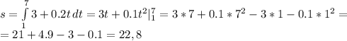 s= \int\limits^7_1 {3+0.2t} \, dt =3t+0.1t^2|_1^7=3*7+0.1*7^2-3*1-0.1*1^2= \\ 
=21+4.9-3-0.1=22,8