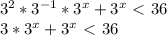 3^2*3^{-1}*3^x+3^x\ \textless \ 36
\\3*3^x+3^x\ \textless \ 36