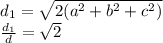 d_{1}=\sqrt{2(a^2+b^2+c^2)}\\
 \frac{d_{1}}{d}=\sqrt{2}