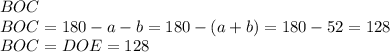 BOC\\
BOC=180-a-b=180-(a+b)=180-52=128\\
BOC=DOE = 128