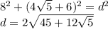 8^2+(4\sqrt{5}+6)^2=d^2\\
d=2\sqrt{45+12\sqrt{5}}
