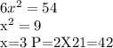6 x^{2} =54
 
 x^{2} =9

x=3 P=2X21=42