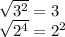 \sqrt{3^{2}}=3 \\ 
 \sqrt{2^{4}}=2^{2}