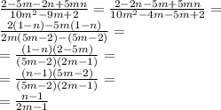 \frac{2-5m-2n+5mn}{10m^2-9m+2}= 
 \frac{2-2n-5m+5mn}{10m^2-4m-5m+2}= \\ 
 \frac{2(1-n)-5m(1-n)}{2m(5m-2)-(5m-2)}= \\ 
 = \frac{(1-n)(2-5m)}{(5m-2)(2m-1)}= \\ = \frac{(n-1)(5m-2)}{(5m-2)(2m-1)}=\\ =\frac{n-1}{2m-1}
