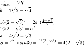\frac{b}{sin30}=2R\\
b=4\sqrt{2-\sqrt{3}}\\\\
16(2-\sqrt{3})^2=2a^2(\frac{2-\sqrt{3}}{2})\\ 
16(2-\sqrt{3})=a^2\\
a=4\sqrt{2-\sqrt{3}}\\
S=\frac{a^2}{2}*sin30=\frac{16(2-\sqrt{3})}{4}=4(2-\sqrt{3})