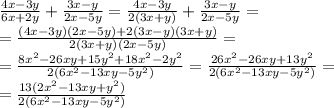 \frac{4x-3y}{6x+2y}+ \frac{3x-y}{2x-5y} = \frac{4x-3y}{2(3x+y)} + \frac{3x-y}{2x-5y}= \\ =
 \frac{(4x-3y)(2x-5y)+2(3x-y)(3x+y)}{2(3x+y)(2x-5y)} =
 \\ = \frac{8x^2-26xy+15y^2+18x^2-2y^2}{2(6x^2-13xy-5y^2)} = \frac{26x^2-26xy+13y^2}{2(6x^2-13xy-5y^2)} = \\ = \frac{13(2x^2-13xy+y^2)}{2(6x^2-13xy-5y^2)}