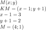 M(x;y)\\
KM=(x-1;y+1)\\
x-1=3\\
y+1=2\\
M=(4;1)