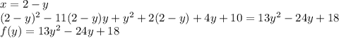 x=2-y\\
(2-y)^2-11(2-y)y+y^2+2(2-y)+4y+10=13y^2-24y+18\\
f(y)=13y^2-24y+18\\
