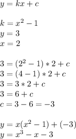 y=kx+c \\ \\ 
k=x^2-1 \\ 
y=3 \\ 
x=2 \\ \\ 
3=(2^2-1)*2+c \\ 
3=(4-1)*2+c \\ 
3=3*2+c \\ 
3=6+c \\ 
c=3-6=-3 \\ \\ 
y=x(x^2-1)+(-3) \\ 
y=x^3-x-3