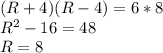 (R+4)(R-4)=6*8\\
 R^2-16=48\\
 R=8