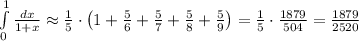\int\limits_0^1\frac{dx}{1+x}\approx\frac15\cdot\left(1+\frac56+\frac57+\frac58+\frac59\right)=\frac15\cdot\frac{1879}{504}=\frac{1879}{2520}