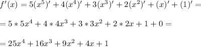 f'(x) = 5(x^5)' + 4(x^4)' + 3(x^3)' + 2(x^2)' + (x)' + (1)'= \\ \\ 
=5*5x^4 + 4*4x^3 + 3*3x^2 + 2*2x + 1 + 0= \\ \\ 
=25x^4 + 16x^3 + 9x^2 + 4x + 1
