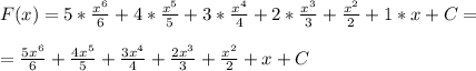 F(x) = 5* \frac{x^6}{6} + 4* \frac{x^5}{5} + 3* \frac{x^4}{4} + 2* \frac{x^3}{3} + \frac{x^2}{2} + 1*x+C= \\ \\ 
=\frac{5x^6}{6}+\frac{4x^5}{5}+\frac{3x^4}{4}+\frac{2x^3}{3}+\frac{x^2}{2}+x+C