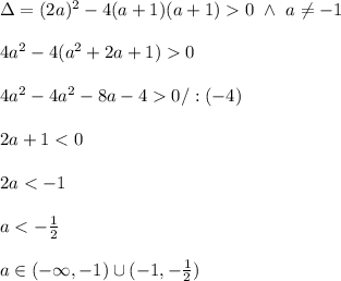 \\\Delta=(2a)^2-4(a+1)(a+1)0 \ \wedge \ a\neq-1
\\
\\4a^2-4(a^2+2a+1)0
\\
\\4a^2-4a^2-8a-40/:(-4)
\\
\\2a+1